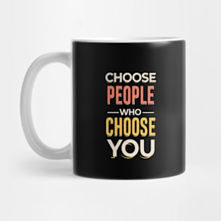 Choose People Who Choose You. typography design Mug